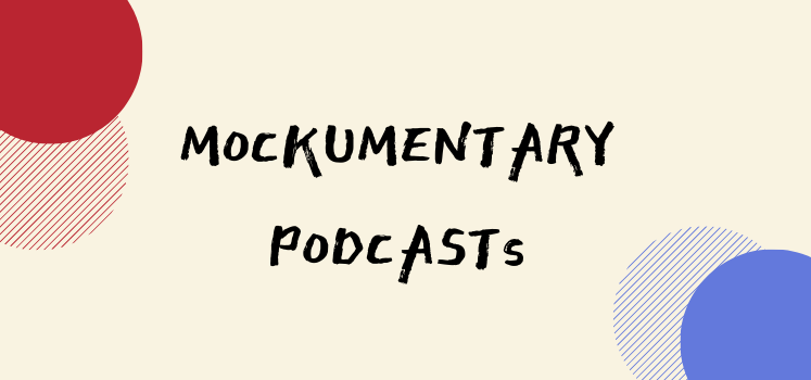 Mockumentary Podcasts