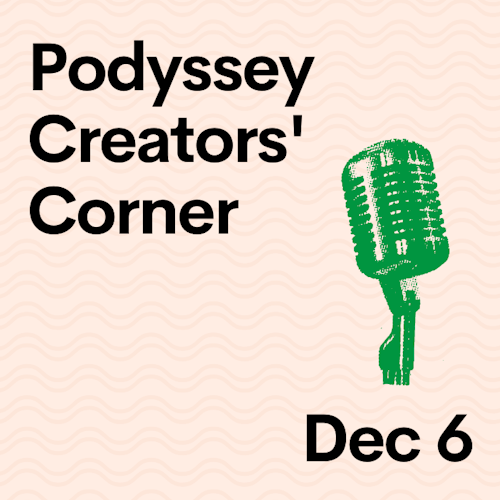 Podyssey Creators’ Corner (Dec 6) cover artwork