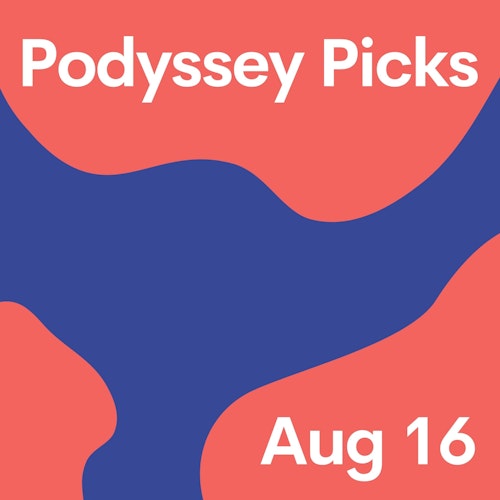 Podyssey Picks (Aug 16): Top Community Recommendations cover artwork