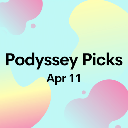 Podyssey Picks (Apr 11): Top Community Recommendations cover artwork