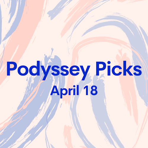 Podyssey Picks (Apr 18): Top Community Recommendations cover artwork