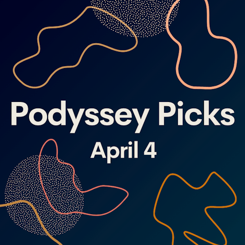 Podyssey Picks (Apr 4): Top Community Recommendations cover artwork