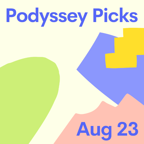 Podyssey Picks (Aug 23): Top Community Recommendations cover artwork