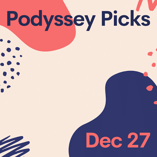 Podyssey Picks (Dec 27): Top Community Recommendations cover artwork