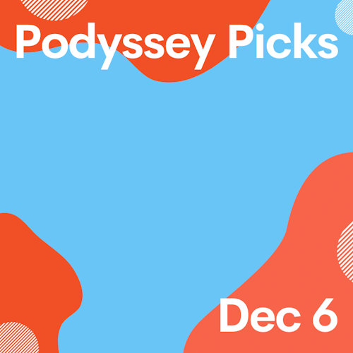 Podyssey Picks (Dec 6): Top Community Recommendations cover artwork