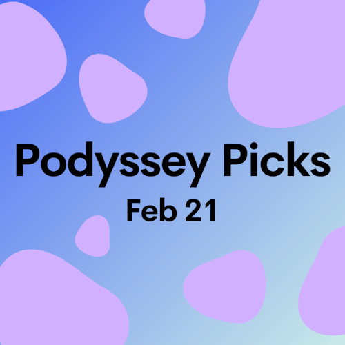 Podyssey Picks (Feb 21): Top Community Recommendations cover artwork