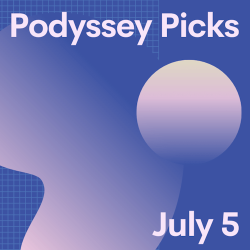 Podyssey Picks (July 5): Top Community Recommendations cover artwork