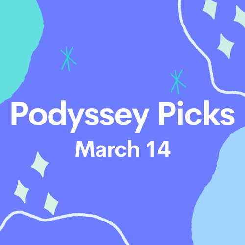 Podyssey Picks (Mar 14): Top Community Recommendations cover artwork