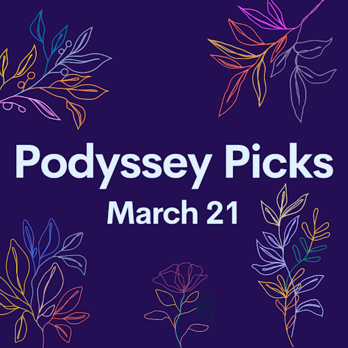 Podyssey Picks (Mar 21): Top Community Recommendations cover artwork