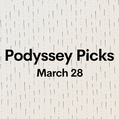 Podyssey Picks (Mar 28): Top Community Recommendations cover artwork