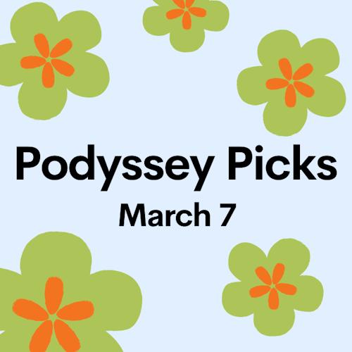 Podyssey Picks (Mar 7): Top Community Recommendations cover artwork