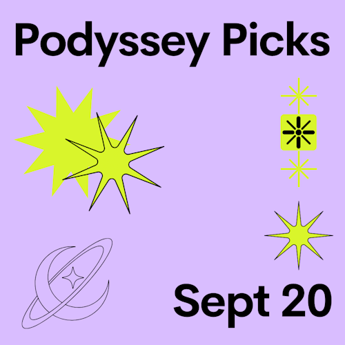 Podyssey Picks (Sept 20): Top Community Recommendations cover artwork
