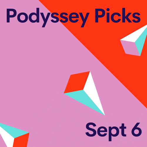 Podyssey Picks (Sep 6): Top Community Recommendations cover artwork
