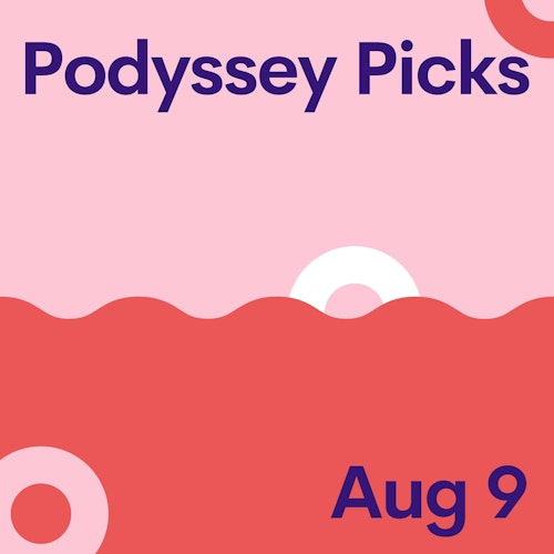 Podyssey Picks (Aug 9): Top Community Recommendations cover artwork