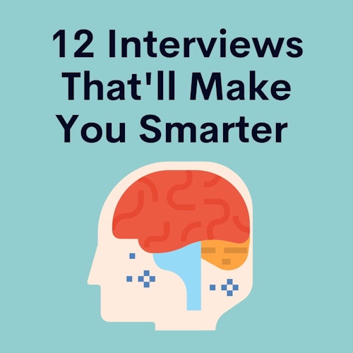 12 Interviews That’ll Make You Smarter cover artwork
