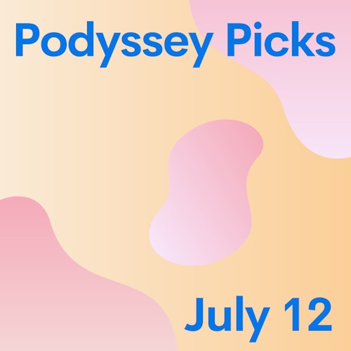 Podyssey Picks (July 12): Top Community Recommendations cover artwork