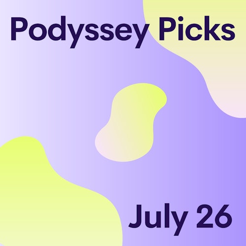 Podyssey Picks (July 26): Top Community Recommendations cover artwork