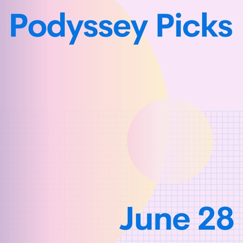 Podyssey Picks (June 28): Top Community Recommendations cover artwork