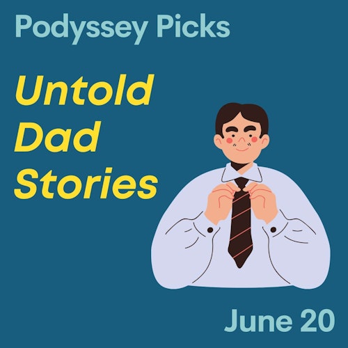 Podyssey Picks (Jun 20): Untold Dad Stories cover artwork