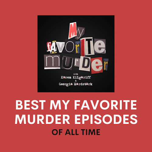 The 8 Best My Favorite Murder Episodes of All Time cover artwork