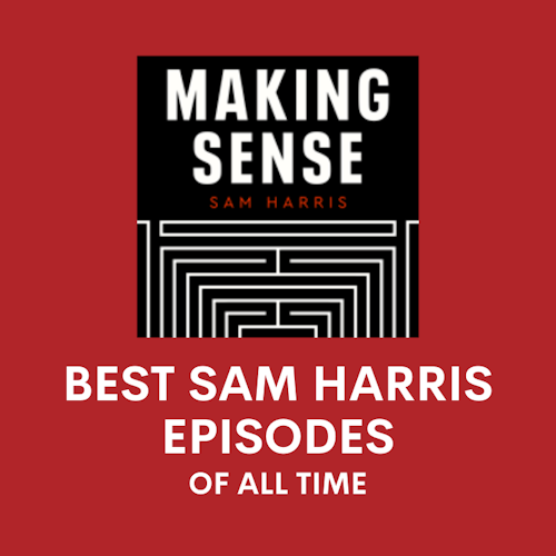 The 10 Best Sam Harris Episodes of All Time cover artwork