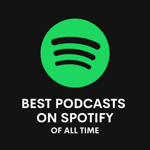 The 10 Best Podcasts on Spotify of All Time cover artwork